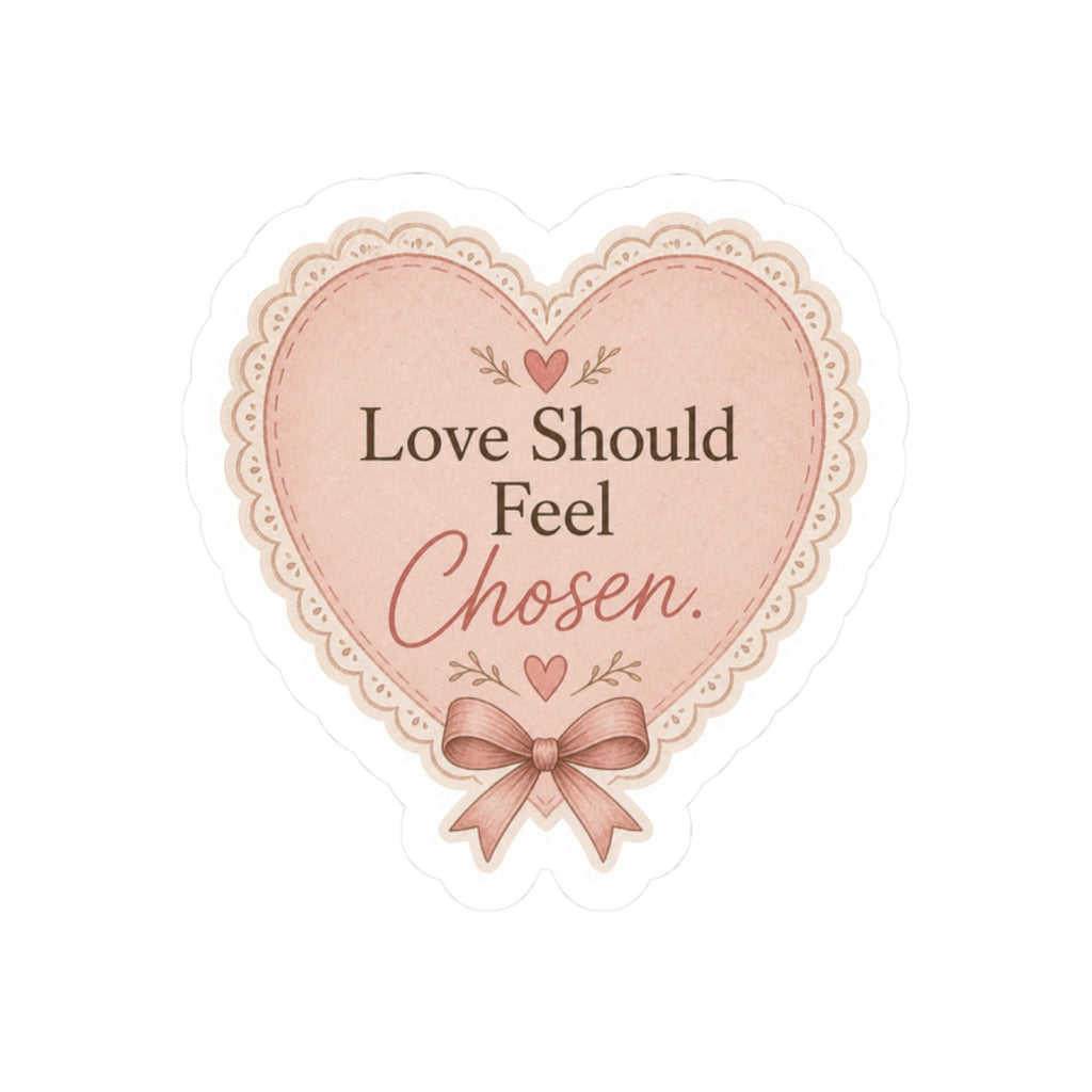 Love Should Feel Chosen Sticker