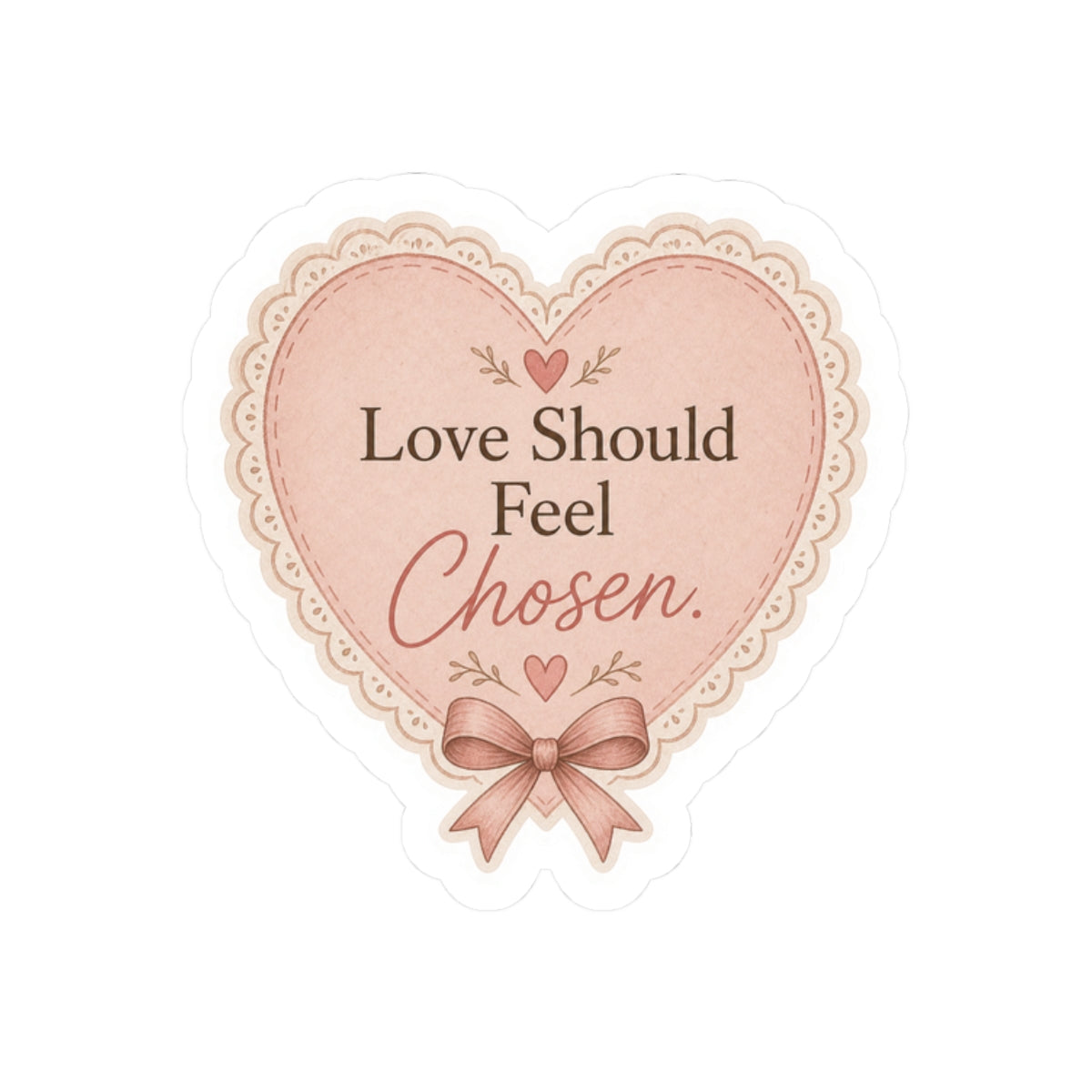 Love Should Feel Chosen Sticker