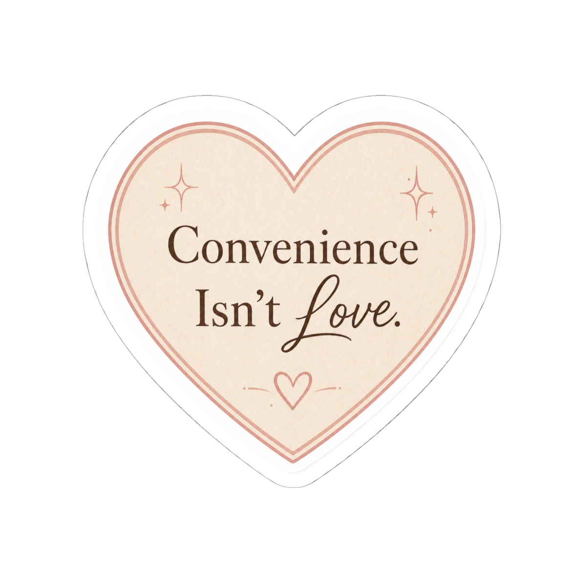Convenience Isn't Love Sticker