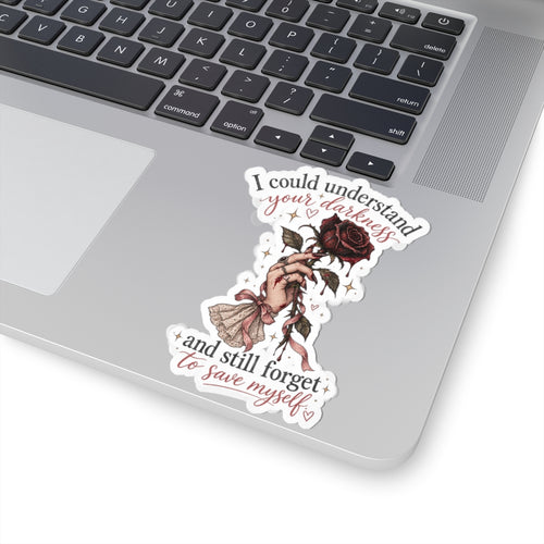 "I Could Understand Your Darkness and Still Forget to Save Myself" Sticker