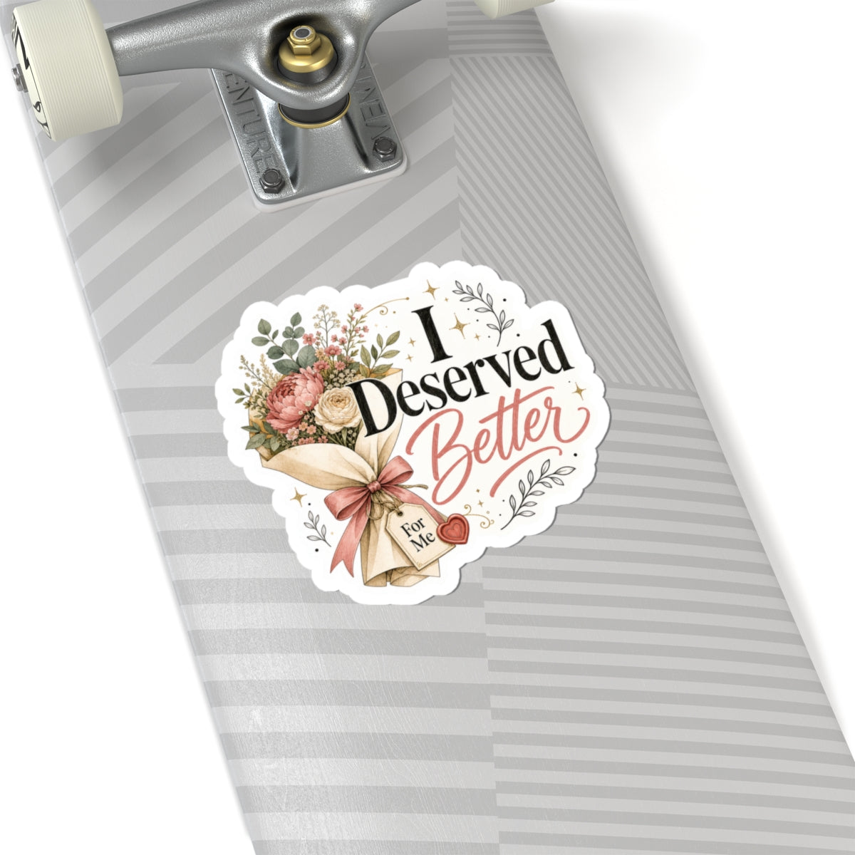 I Deserved Better Floral Sticker