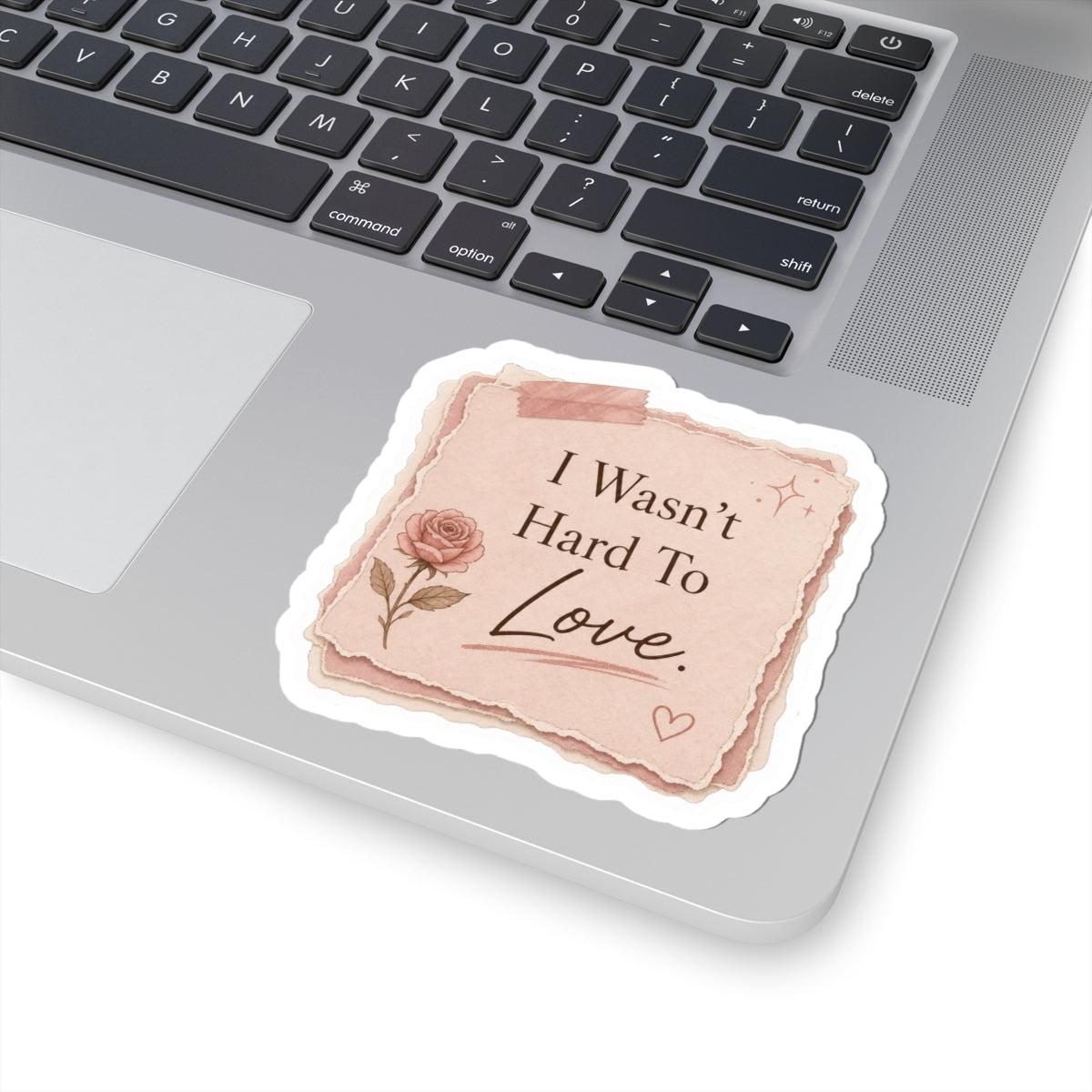 I Wasn’t Hard To Love Sticker