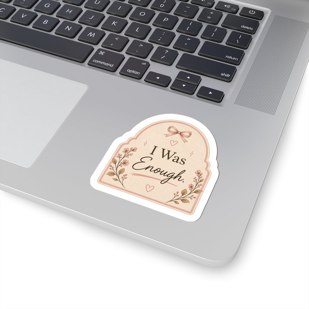I Was Enough Sticker