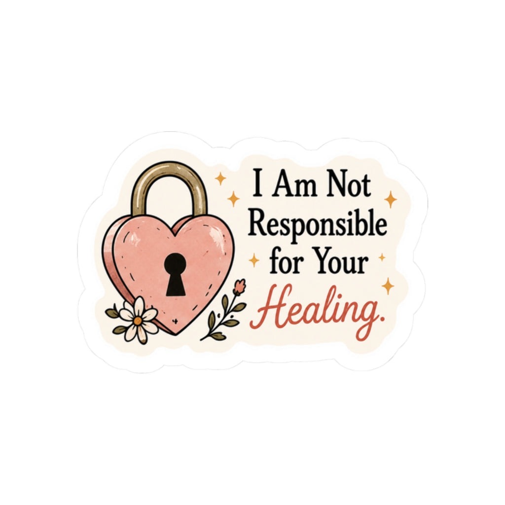 I Am Not Responsible for Your Healing Sticker