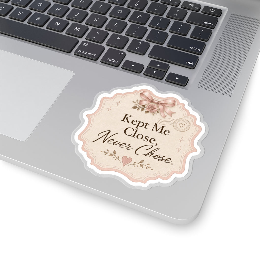 Kept Me Close, Never Chose Sticker