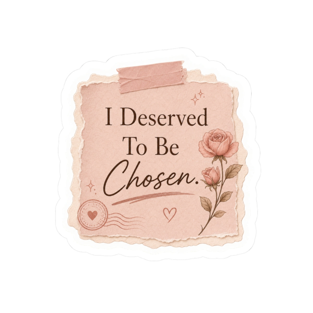 I Deserved To Be Chosen Sticker