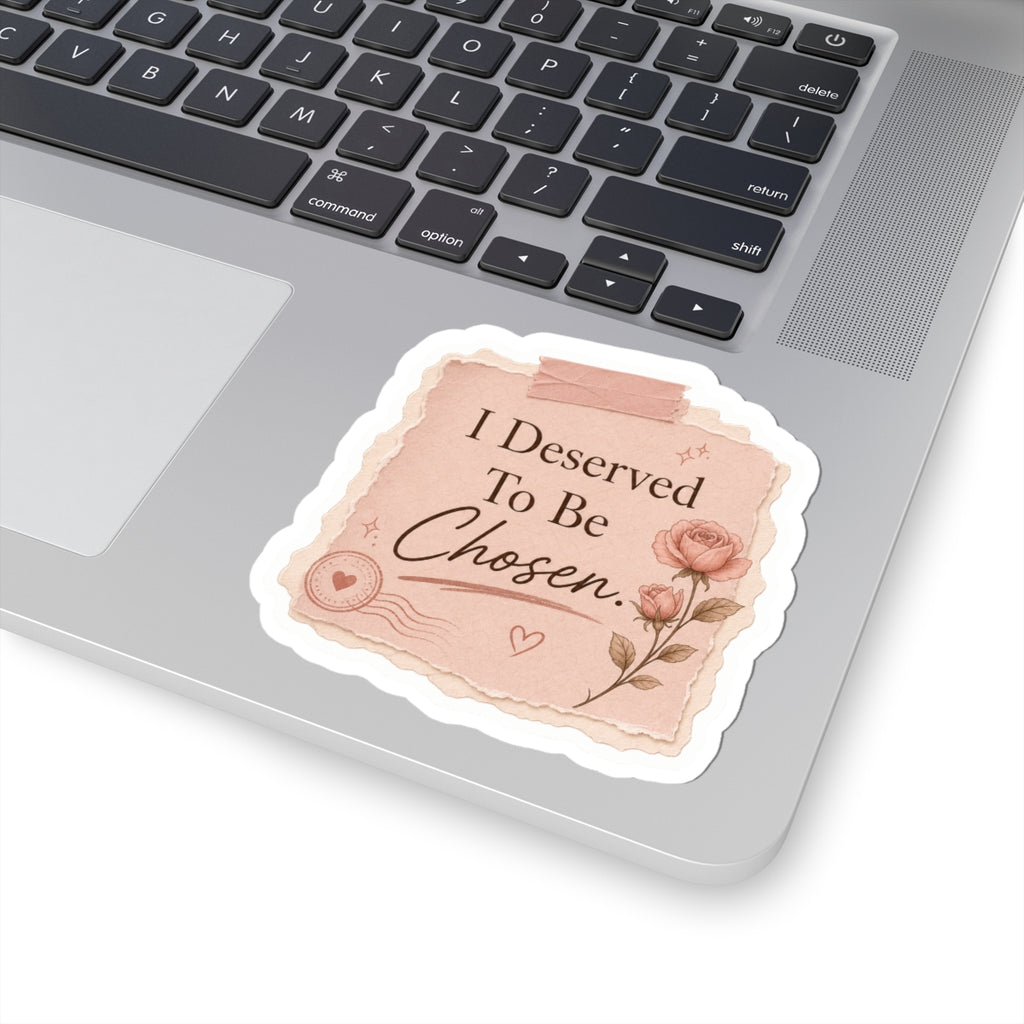 I Deserved To Be Chosen Sticker