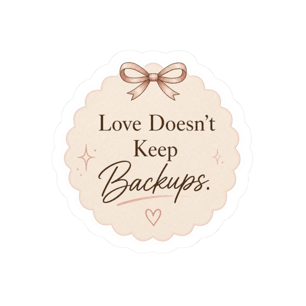 Love Doesn’t Keep Backups Stickers