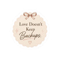 Love Doesn’t Keep Backups Stickers