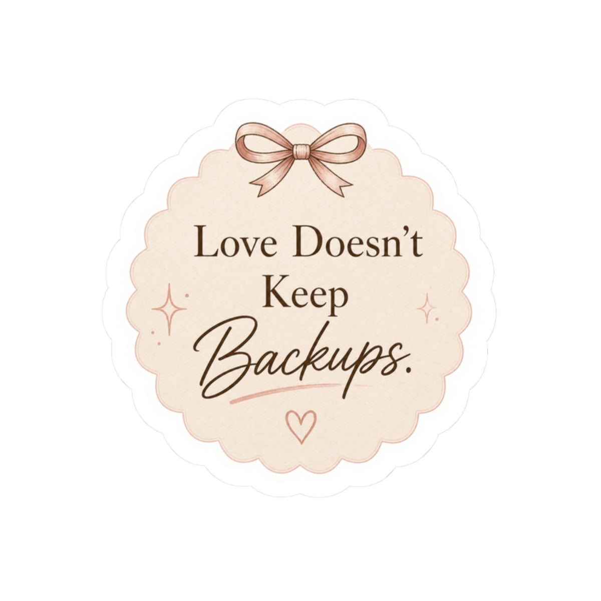 Love Doesn’t Keep Backups Stickers